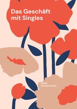 Das Geschäft mit Singles Cover des Buches Das Geschäft mit Singles (ISBN: 9783744817561)