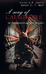 A song of Catastrophe Cover des Buches A song of Catastrophe (ISBN: 9783744822121)