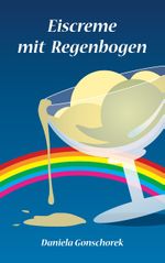 Eiscreme mit Regenbogen Cover des Buches Eiscreme mit Regenbogen (ISBN: 9783744852357)
