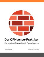 Der OPNsense-Praktiker: Enterprise-Firewalls mit Open Source Cover des Buches Der OPNsense-Praktiker: Enterprise-Firewalls mit Open Source (ISBN: 9783744855211)