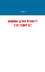 Warum jeder Mensch autistisch ist Cover des Buches Warum jeder Mensch autistisch ist (ISBN: 9783744855891)