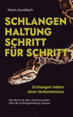 Schlangenhaltung Schritt für Schritt - Schlangen halten ohne Vorkenntnisse: Das Buch mit allem Wissenswerten über die Schlangenhaltung zuhause - inkl. Selbsttest und Checkliste Cover des Buches Schlangenhaltung Schritt für Schritt - Schlangen halten ohne Vorkenntnisse: Das Buch mit allem Wissenswerten über die Schlangenhaltung zuhause - inkl. Selbsttest und Checkliste (ISBN: 9783744856713)