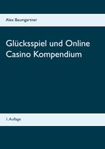 Glücksspiel und Online Casino Kompendium Cover des Buches Glücksspiel und Online Casino Kompendium (ISBN: 9783744864473)