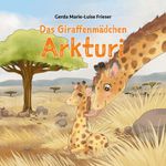 Das Giraffenmädchen Arkturi Cover des Buches Das Giraffenmädchen Arkturi (ISBN: 9783744871051)