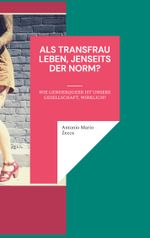 Als Transfrau leben, jenseits der Norm? Cover des Buches Als Transfrau leben, jenseits der Norm? (ISBN: 9783744874601)