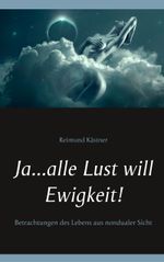 Ja ... alle Lust will Ewigkeit! Cover des Buches Ja ... alle Lust will Ewigkeit! (ISBN: 9783744881852)