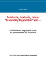 Soziokratie, Holakratie, Lalouxs "Reinventing Organization" und ...: Ein Überblick über die gängigsten Ansätze zur Selbstorganisation und Partizipation. Cover des Buches Soziokratie, Holakratie, Lalouxs "Reinventing Organization" und ...: Ein Überblick über die gängigsten Ansätze zur Selbstorganisation und Partizipation. (ISBN: 9783744887632)
