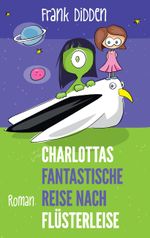 Charlottas fantastische Reise nach Flüsterleise Cover des Buches Charlottas fantastische Reise nach Flüsterleise (ISBN: 9783744888110)