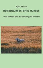 Betrachtungen eines Hundes Cover des Buches Betrachtungen eines Hundes (ISBN: 9783744896603)