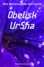 Eine Weltenwandel Geschichte / Obelisk - UrSha Cover des Buches Eine Weltenwandel Geschichte / Obelisk - UrSha (ISBN: 9783745003826)