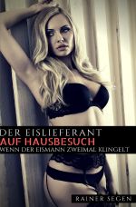 Hart und Lustvoll Genommen / Der Eislieferant auf Hausbesuch Cover des Buches Hart und Lustvoll Genommen / Der Eislieferant auf Hausbesuch (ISBN: 9783745004182)