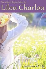 Der schönste Tag im Leben der Lilou Charlou.: Liebesroman Cover des Buches Der schönste Tag im Leben der Lilou Charlou.: Liebesroman (ISBN: 9783745007398)