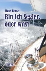 Bin ich Segler, oder was? Cover des Buches Bin ich Segler, oder was? (ISBN: 9783745007459)