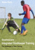 Goalsquare / Goalsquare - Integrated Goalkeeper Training Cover des Buches Goalsquare / Goalsquare - Integrated Goalkeeper Training (ISBN: 9783745054620)
