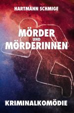 Mörder und Mörderinnen: Kriminalkomödie Cover des Buches Mörder und Mörderinnen: Kriminalkomödie (ISBN: 9783745089318)