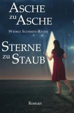 Asche zu Asche, Sterne zu Staub Cover des Buches Asche zu Asche, Sterne zu Staub (ISBN: 9783745073584)