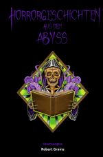 Horrorgeschichten aus dem Abyss Gesamtausgabe Cover des Buches Horrorgeschichten aus dem Abyss Gesamtausgabe (ISBN: 9783745074291)