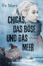 Chicas, das Böse und das Meer Cover des Buches Chicas, das Böse und das Meer (ISBN: 9783745081978)