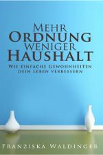 Mehr Ordnung, weniger Haushalt Cover des Buches Mehr Ordnung, weniger Haushalt (ISBN: 9783745092592)