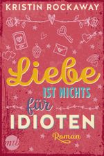 Liebe ist nichts für Idioten Cover des Buches Liebe ist nichts für Idioten (ISBN: 9783745700558)