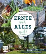 Ernte gut, alles gut! – Gemüsegärtnern im Hochbeet, Frühbeet und Gewächshaus Cover des Buches Ernte gut, alles gut! – Gemüsegärtnern im Hochbeet, Frühbeet und Gewächshaus (ISBN: 9783745902778)