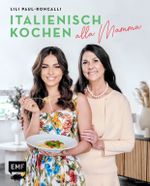 Italienisch kochen alla Mamma mit Lili Paul-Roncalli Cover des Buches Italienisch kochen alla Mamma mit Lili Paul-Roncalli (ISBN: 9783745906660)