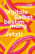 Digitale Selbstbestimmung: Jetzt! Cover des Buches Digitale Selbstbestimmung: Jetzt! (ISBN: 9783745914962)