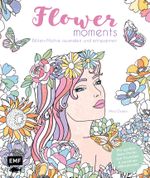 Flower moments – Traumhafte Blüten-Motive ausmalen und entspannen Cover des Buches Flower moments – Traumhafte Blüten-Motive ausmalen und entspannen (ISBN: 9783745915334)