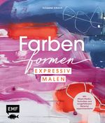 Farben formen – Expressiv malen Cover des Buches Farben formen – Expressiv malen (ISBN: 9783745916058)