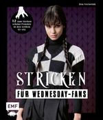 Wednesday – Das inoffizielle Strickbuch zur Netflix-Serie Cover des Buches Wednesday – Das inoffizielle Strickbuch zur Netflix-Serie (ISBN: 9783745918106)