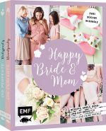 Happy Bride & Mom: Der perfekte Junggesellinnenabschied und Babyshower-Party Cover des Buches Happy Bride & Mom: Der perfekte Junggesellinnenabschied und Babyshower-Party (ISBN: 9783745919608)