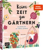 Keine Zeit zu gärtnern – Balkonglück mit wenig Aufwand Cover des Buches Keine Zeit zu gärtnern – Balkonglück mit wenig Aufwand (ISBN: 9783745925548)