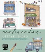 Watercolor – Little Shops Cover des Buches Watercolor – Little Shops (ISBN: 9783745925845)