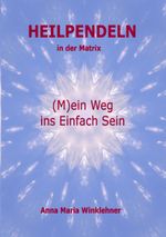 Heilpendeln in der Matrix: (M)ein Weg ins Einfach Sein Cover des Buches Heilpendeln in der Matrix: (M)ein Weg ins Einfach Sein (ISBN: 9783746000596)