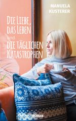 Die Liebe, das Leben und die täglichen Katastrophen Cover des Buches Die Liebe, das Leben und die täglichen Katastrophen (ISBN: 9783746008998)