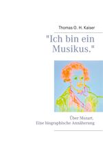 "Ich bin ein Musikus.": Über Mozart. Eine biographische Annäherung Cover des Buches "Ich bin ein Musikus.": Über Mozart. Eine biographische Annäherung (ISBN: 9783746028453)