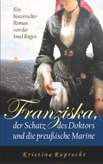 Franziska, der Schatz des Doktors und die preußische Marine Cover des Buches Franziska, der Schatz des Doktors und die preußische Marine (ISBN: 9783746037110)