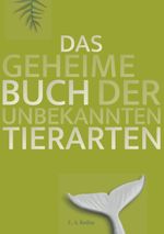 Das geheime Buch der unbekannten Tierarten Cover des Buches Das geheime Buch der unbekannten Tierarten (ISBN: 9783746048499)