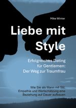Liebe mit Style - Erfolgreiches Dating für Gentlemen: Der Weg zur Traumfrau Cover des Buches Liebe mit Style - Erfolgreiches Dating für Gentlemen: Der Weg zur Traumfrau (ISBN: 9783746050089)