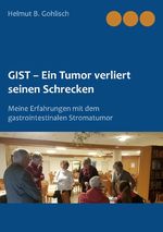 GIST - Ein Tumor verliert seinen Schrecken Cover des Buches GIST - Ein Tumor verliert seinen Schrecken (ISBN: 9783746059624)