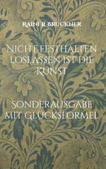 Nicht festhalten loslassen ist die Kunst Cover des Buches Nicht festhalten loslassen ist die Kunst (ISBN: 9783746063973)
