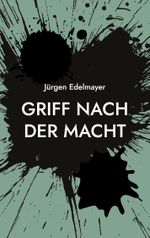Griff nach der Macht Cover des Buches Griff nach der Macht (ISBN: 9783746066042)