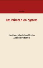 Das Primzahlen-System: Ermittlung aller Primzahlen im Additionsverfahren Cover des Buches Das Primzahlen-System: Ermittlung aller Primzahlen im Additionsverfahren (ISBN: 9783746066110)