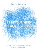 Free Your Mind - Der Weg zum Glück Cover des Buches Free Your Mind - Der Weg zum Glück (ISBN: 9783746078588)