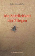 Die Zärtlichkeit der Fliegen Cover des Buches Die Zärtlichkeit der Fliegen (ISBN: 9783746081533)