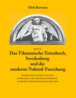 Das Tibetanische Totenbuch, Swedenborg und die moderne Nahtod-Forschung: Vergleichende Analyse mit einer Einführung in das Abduktions-Phänomen im Kontext höherdimensionaler Raumzeit Cover des Buches Das Tibetanische Totenbuch, Swedenborg und die moderne Nahtod-Forschung: Vergleichende Analyse mit einer Einführung in das Abduktions-Phänomen im Kontext höherdimensionaler Raumzeit (ISBN: 9783746082370)