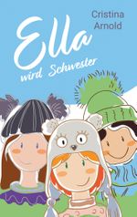 Ella wird Schwester Cover des Buches Ella wird Schwester (ISBN: 9783746082530)
