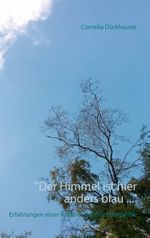 "Der Himmel ist hier anders blau ...": Erfahrungen einer Ärztin in der Flüchtlingshilfe Cover des Buches "Der Himmel ist hier anders blau ...": Erfahrungen einer Ärztin in der Flüchtlingshilfe (ISBN: 9783746095233)