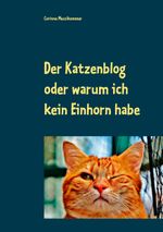 Der Katzenblog oder warum ich kein Einhorn habe Cover des Buches Der Katzenblog oder warum ich kein Einhorn habe (ISBN: 9783746096568)