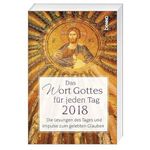 Das Wort Gottes für jeden Tag 2018: Die Lesungen des Tages und Impulse zum gelebten Glauben Cover des Buches Das Wort Gottes für jeden Tag 2018: Die Lesungen des Tages und Impulse zum gelebten Glauben (ISBN: 9783746247342)